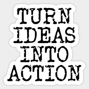 Turn Ideas Into Action Sticker